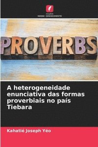 bokomslag A heterogeneidade enunciativa das formas proverbiais no país Tiebara