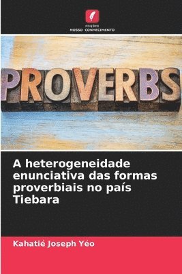 bokomslag A heterogeneidade enunciativa das formas proverbiais no país Tiebara