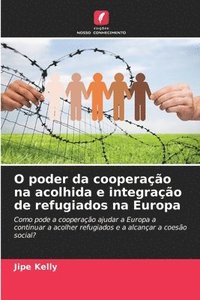 bokomslag O poder da cooperação na acolhida e integração de refugiados na Europa