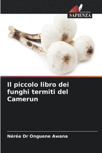 bokomslag Il piccolo libro dei funghi termiti del Camerun