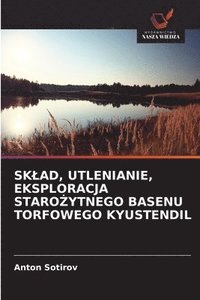 bokomslag Sklad, Utlenianie, Eksploracja Staro?ytnego Basenu Torfowego Kyustendil
