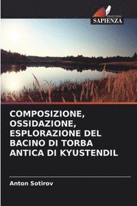 bokomslag Composizione, Ossidazione, Esplorazione del Bacino Di Torba Antica Di Kyustendil