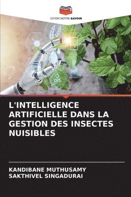 Kandibane Muthusamy, Sakthivel Singadurai, SAKTHIVEL SINGADURAI - L'Intelligence Artificielle Dans La Gestion Des Insectes Nuisibles, Häftad