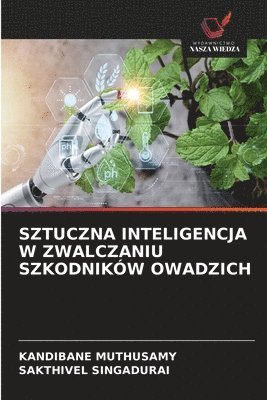 Kandibane Muthusamy, Sakthivel Singadurai, SAKTHIVEL SINGADURAI - Sztuczna Inteligencja W Zwalczaniu Szkodników Owadzich, Häftad