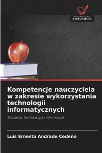 bokomslag Kompetencje nauczyciela w zakresie wykorzystania technologii informatycznych
