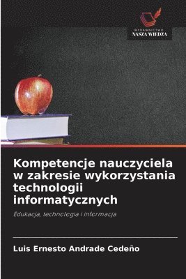 bokomslag Kompetencje nauczyciela w zakresie wykorzystania technologii informatycznych