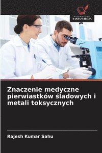 bokomslag Znaczenie medyczne pierwiastków ?ladowych i metali toksycznych