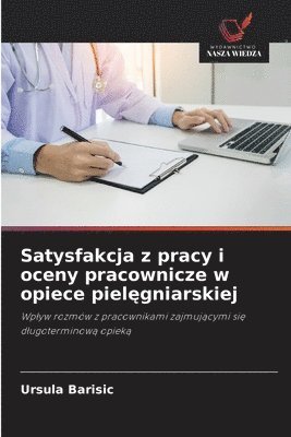 bokomslag Satysfakcja z pracy i oceny pracownicze w opiece piel?gniarskiej