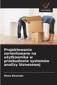 bokomslag Projektowanie zorientowane na u?ytkownika w przebudowie systemów analizy biznesowej