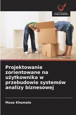 bokomslag Projektowanie zorientowane na u?ytkownika w przebudowie systemów analizy biznesowej
