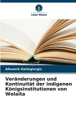 bokomslag Veränderungen und Kontinuität der indigenen Königsinstitutionen von Wolaita