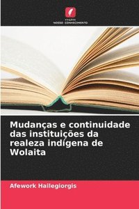 bokomslag Mudanças e continuidade das instituições da realeza indígena de Wolaita