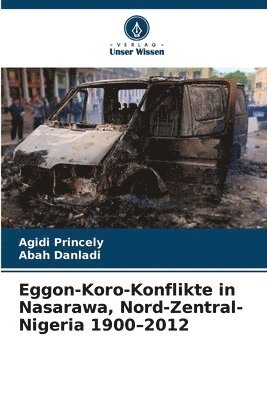 Agidi Princely, Abah Danladi - Eggon-Koro-Konflikte in Nasarawa, Nord-Zentral-Nigeria 1900-2012, Häftad
