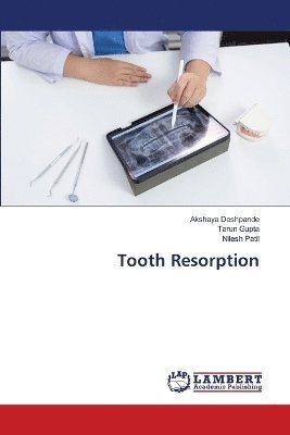 Akshaya Deshpande, Tarun Gupta, Nilesh Patil - Tooth Resorption, Häftad