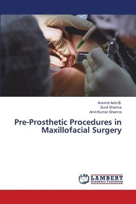 Aravind Anto B, Sunil Sharma, Amit Kumar Sharma - Pre-Prosthetic Procedures in Maxillofacial Surgery, Häftad