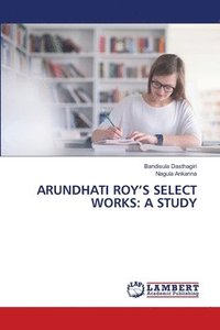 bokomslag Arundhati Roy's Select Works: A Study