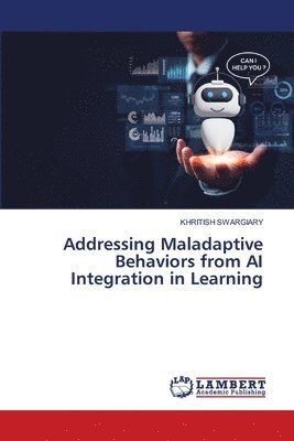 Addressing Maladaptive Behaviors from AI Integration in Learning 1