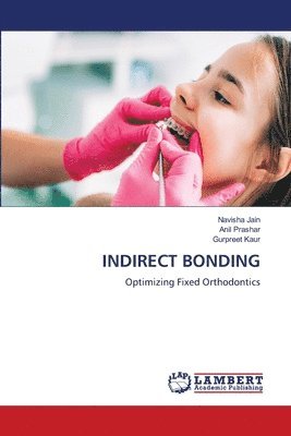 Navisha Jain, Anil Prashar, Gurpreet Kaur - Indirect Bonding, Häftad