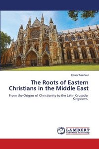 bokomslag The Roots of Eastern Christians in the Middle East