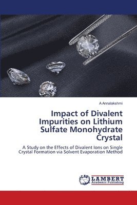 bokomslag Impact of Divalent Impurities on Lithium Sulfate Monohydrate Crystal