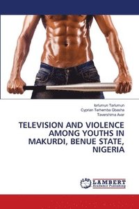 bokomslag Television and Violence Among Youths in Makurdi, Benue State, Nigeria