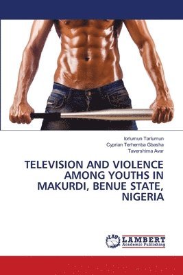 bokomslag Television and Violence Among Youths in Makurdi, Benue State, Nigeria