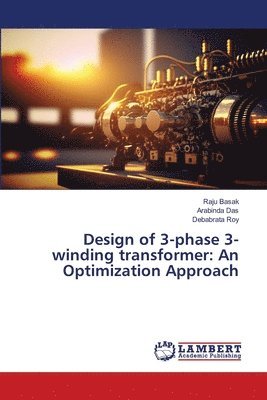 Raju Basak, Arabinda Das, Debabrata Roy - Design of 3-phase 3-winding transformer, Häftad