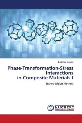 Ladislav Ceniga - Phase-Transformation-Stress Interactions in Composite Materials I, Häftad