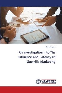 bokomslag An Investigation Into The Influence And Potency Of Guerrilla Marketing