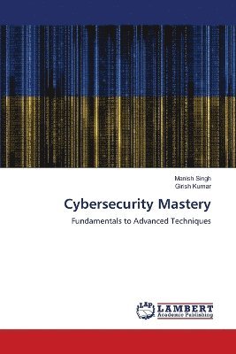 Manish Singh, Girish Kumar - Cybersecurity Mastery, Häftad