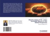 bokomslag Ubuntu Legacy of Dr. Julius Kambage Nyerere in the Global Perspective