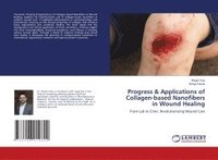 bokomslag Progress & Applications of Collagen-based Nanofibers in Wound Healing