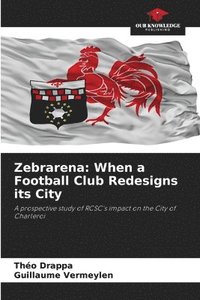 bokomslag Zebrarena: When a Football Club Redesigns its City