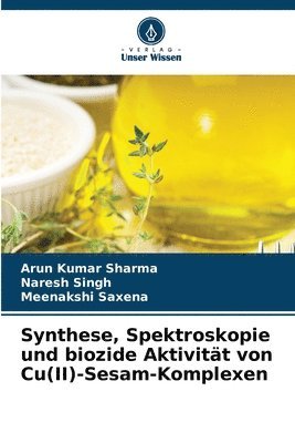 Arun Kumar Sharma, Naresh Singh, Meenakshi Saxena - Synthese, Spektroskopie und biozide Aktivität von Cu(II)-Sesam-Komplexen, Häftad