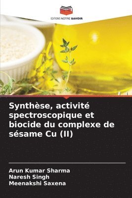 Arun Kumar Sharma, Naresh Singh, Meenakshi Saxena - Synthèse, activité spectroscopique et biocide du complexe de sésame Cu (II), Häftad