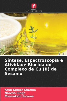Arun Kumar Sharma, Naresh Singh, Meenakshi Saxena - Síntese, Espectroscopia e Atividade Biocida do Complexo de Cu (II) de Sésamo, Häftad