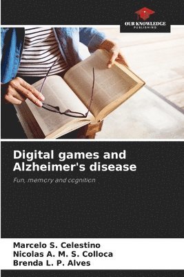 Marcelo S Celestino, Nicolas A M S Colloca, Brenda L P Alves, Marcelo S. Celestino, Nicolas A. M. S. Colloca, Brenda L. P. Alves - Digital games and Alzheimer's disease, Häftad