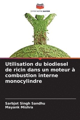 Sarbjot Singh Sandhu, Mayank Mishra - Utilisation du biodiesel de ricin dans un moteur à combustion interne monocylindre, Häftad