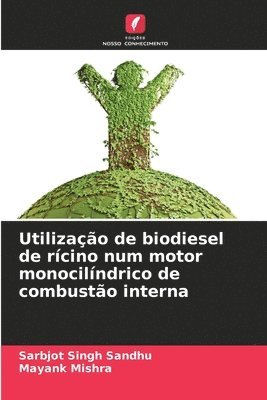 Sarbjot Singh Sandhu, Mayank Mishra - Utilização de biodiesel de rícino num motor monocilíndrico de combustão interna, Häftad