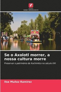 bokomslag Se o Axolotl morrer, a nossa cultura morre