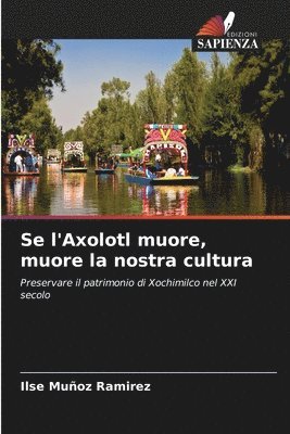 Ilse Muñoz Ramirez - Se l'Axolotl muore, muore la nostra cultura, Häftad
