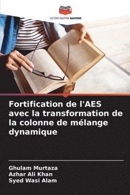 Ghulam Murtaza, Azhar Ali Khan, Syed Wasi Alam - Fortification de l'AES avec la transformation de la colonne de mélange dynamique, Häftad