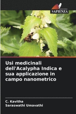 C Kavitha, Saraswathi Umavathi, C. Kavitha - Usi medicinali dell'Acalypha Indica e sua applicazione in campo nanometrico, Häftad