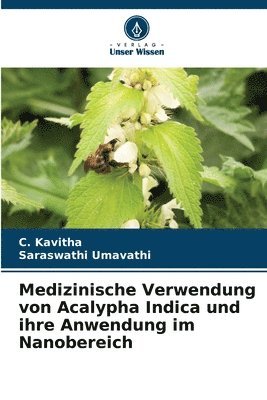C Kavitha, Saraswathi Umavathi, C. Kavitha - Medizinische Verwendung von Acalypha Indica und ihre Anwendung im Nanobereich, Häftad