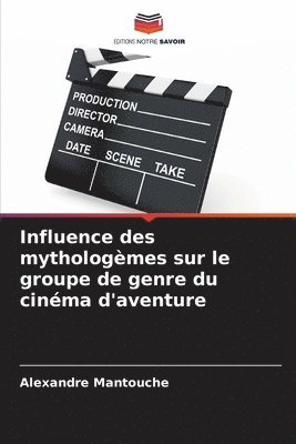 bokomslag Influence des mythologmes sur le groupe de genre du cinma d'aventure