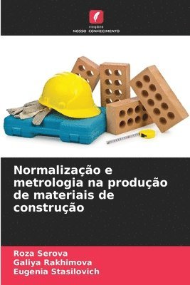 bokomslag Normalizao e metrologia na produo de materiais de construo