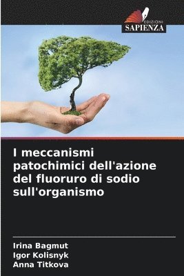 bokomslag I meccanismi patochimici dell'azione del fluoruro di sodio sull'organismo