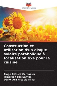 bokomslag Construction et utilisation d'un disque solaire parabolique  focalisation fixe pour la cuisine