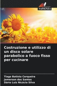 bokomslag Costruzione e utilizzo di un disco solare parabolico a fuoco fisso per cucinare