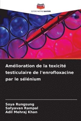 Soya Rungsung, Satyavan Rampal, Adil Mehraj Khan - Amélioration de la toxicité testiculaire de l'enrofloxacine par le sélénium, Häftad